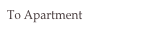 To Apartment